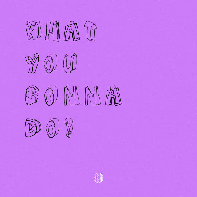 Founder - What You Gonna Do