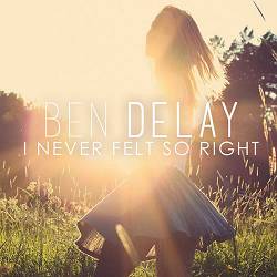 Ben Delay - I Never Felt so Right (Radio Mix)